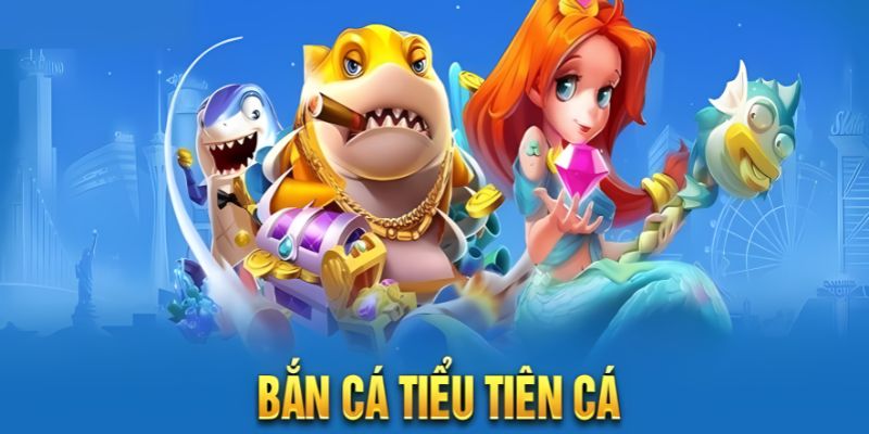 Bắn Cá Tiểu Tiên Cá - Review Siêu Phẩm Giải Trí Của Năm